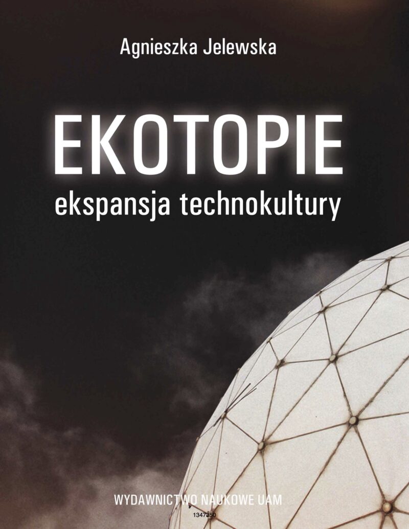 Ekotopie. Ekspansja technokultury (A. Jelewska)