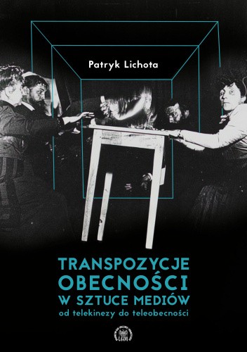 Transpozycje obecności w sztuce mediów – od telekinezy do teleobecności